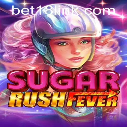 Dive into the World of SugarRushFever: Bet18 Guide